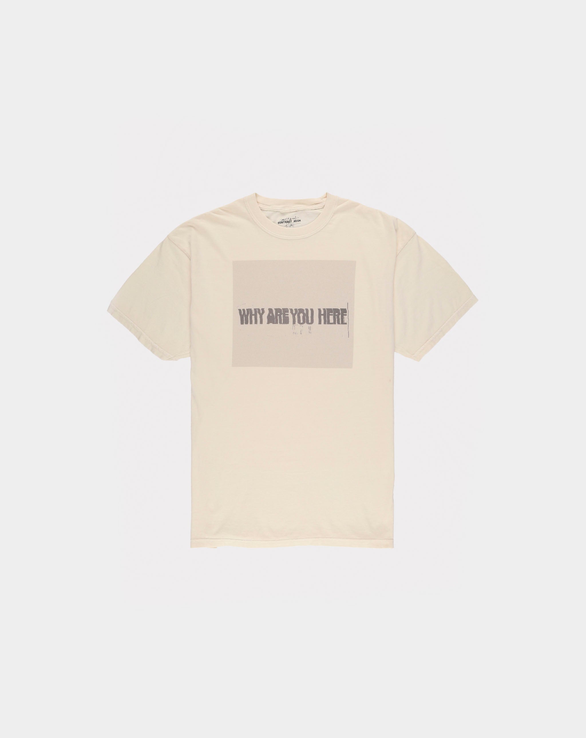Contrast High CHxX Why Are You Here T-Shirt  - XHIBITION